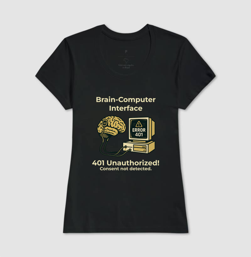 Camiseta Brain-Computer Interface – LGPD - Erro 401: Consent Not Detected 🇧🇷